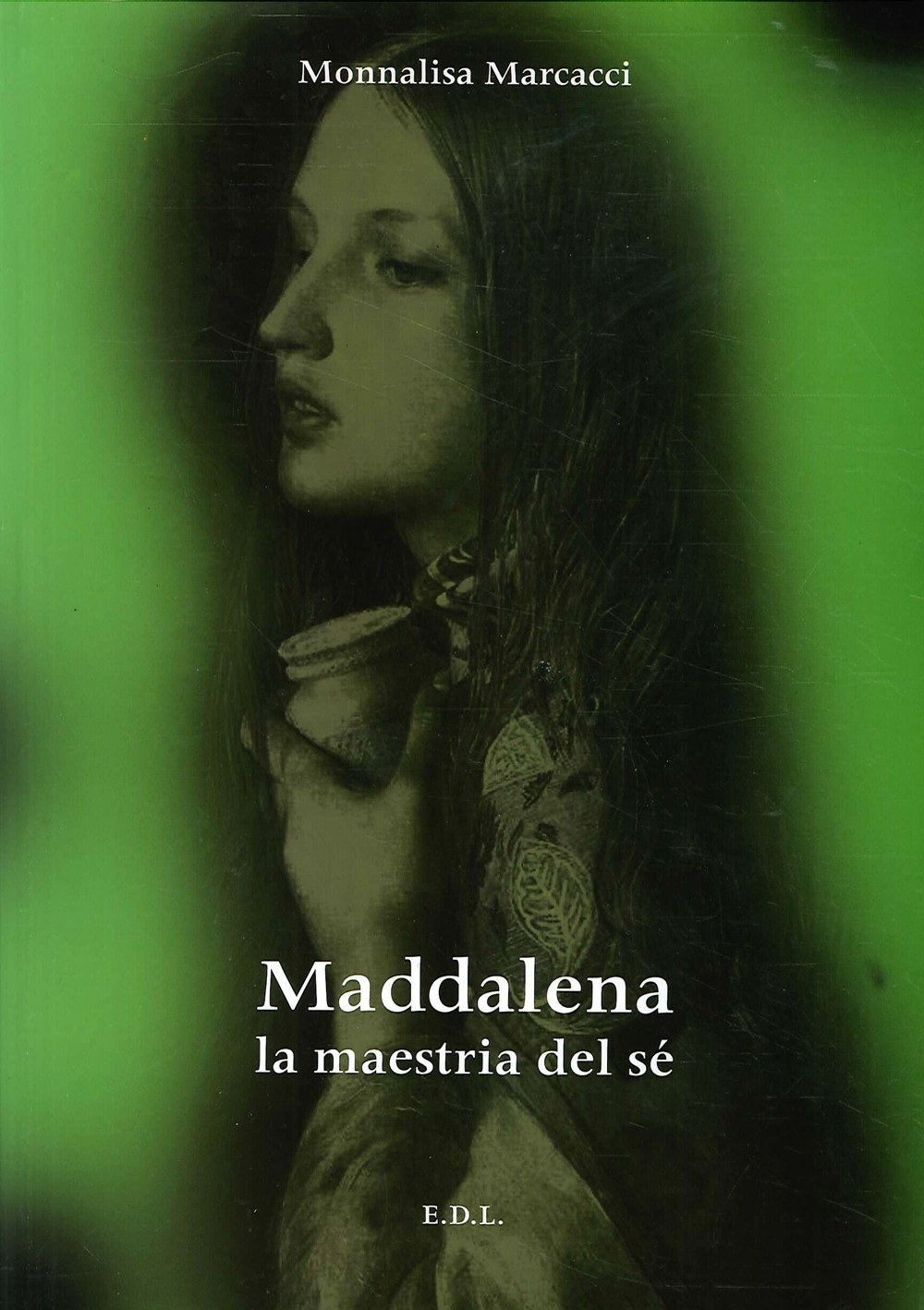 Maddalena. La maestrina del sé - Monnalisa Marcacci