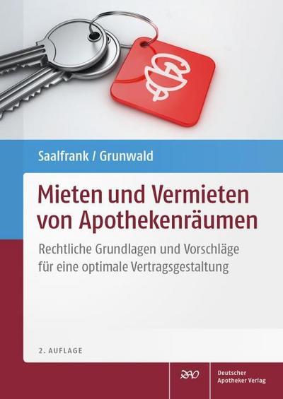 Mieten und Vermieten von Apothekenräumen : Rechtliche Grundlagen und Vorschläge für eine optimale Vertragsgestaltung - Valentin Saalfrank