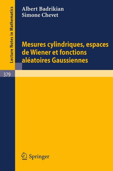 Mesures cylindriques, espaces de Wiener et fonctions alétoires gaussiennes. Lecture notes in mathematics ; 379 - Badrikian, Albert und Simone Chevet,