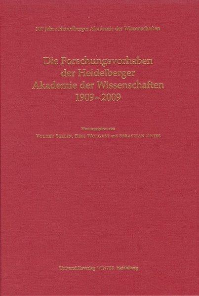 100 Jahre Heidelberger Akademie der Wissenschaften / Jubiäumsbände: 100 Jahre Heidelberger Akademie der Wissenschaften / Die Forschungsvorhaben der Heidelberger Akademie der Wissenschaften 1909-2009 - Sellin, Volker, Eike Wolgast und Sebastian Zwies,