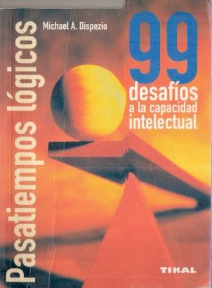 Pasatiempos lógicos. 99 desafíos a la capacidad intelectual - Dispezio, Michael A.