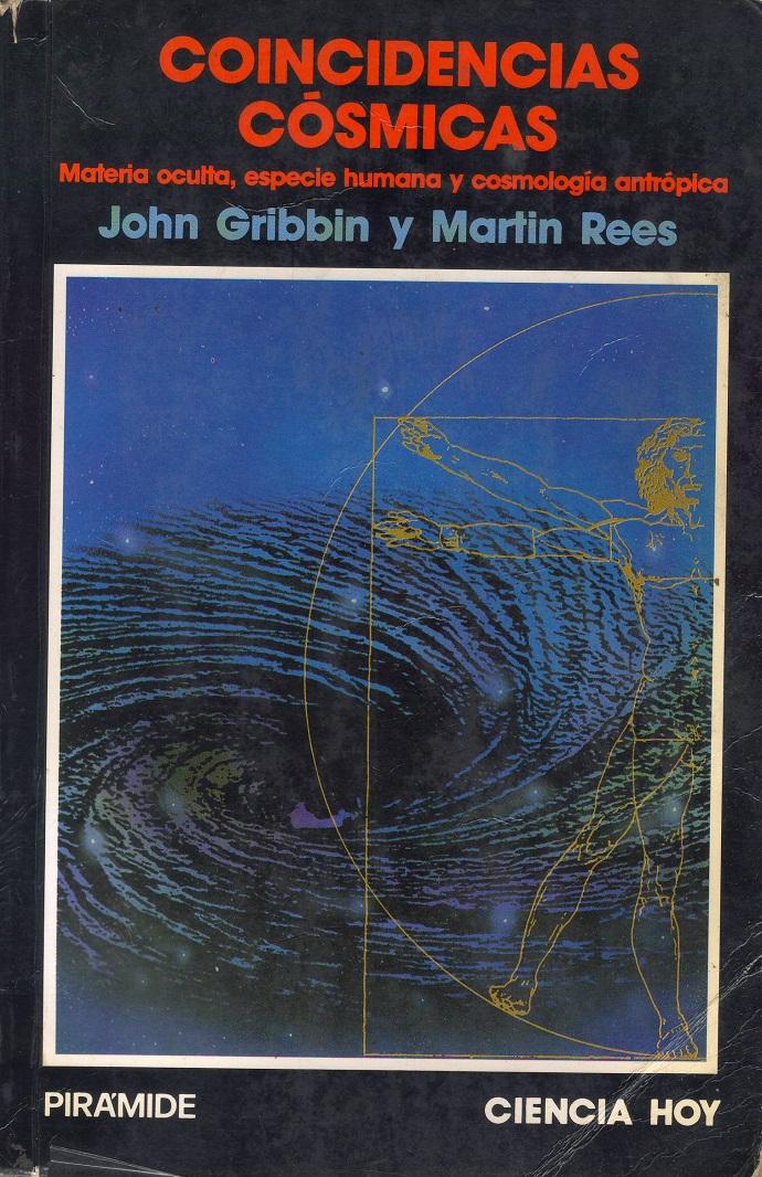 Coincidencias Cósmicas. Materia Oculta, Especie Humana Y Cosmología Antrópica (Spanish Edition) - John Gribbin & Martin Rees