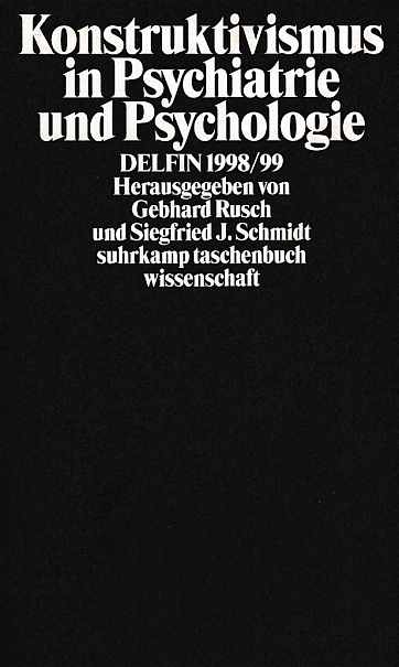 Konstruktivismus in Psychiatrie und Psychologie. hrsg. von Gebhard Rusch und Siegfried J. Schmidt / Delfin ; 1998/1999; Suhrkamp-Taschenbuch Wissenschaft ; 1503. - Rusch, Gebhard (Hrsg.) u.a.