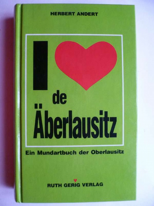I like / love de Äberlausitz. Ein Mundartbuch der Oberlausitz. - Andert, Herbert