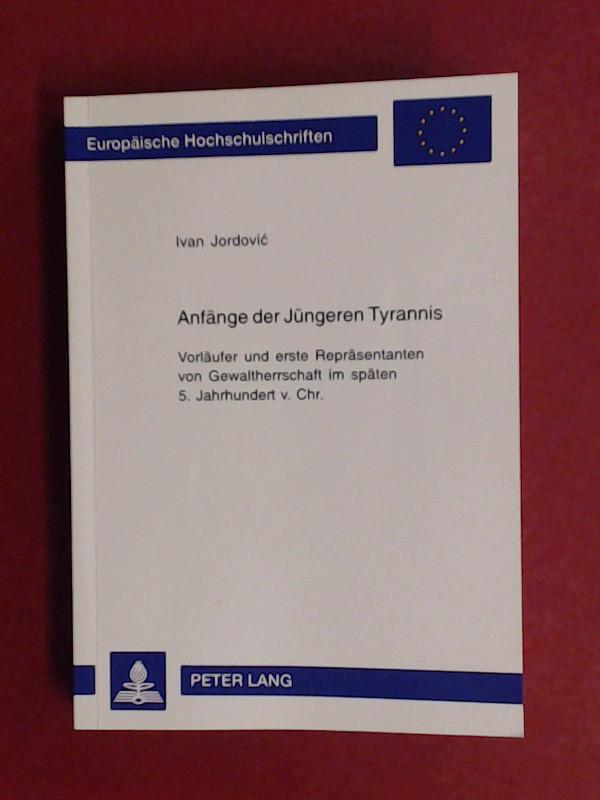 Anfänge der jüngeren Tyrannis : Vorläufer und erste Repräsentanten von Gewaltherrschaft im späten 5. Jahrhundert v. Chr. Band 1017 aus der Reihe 