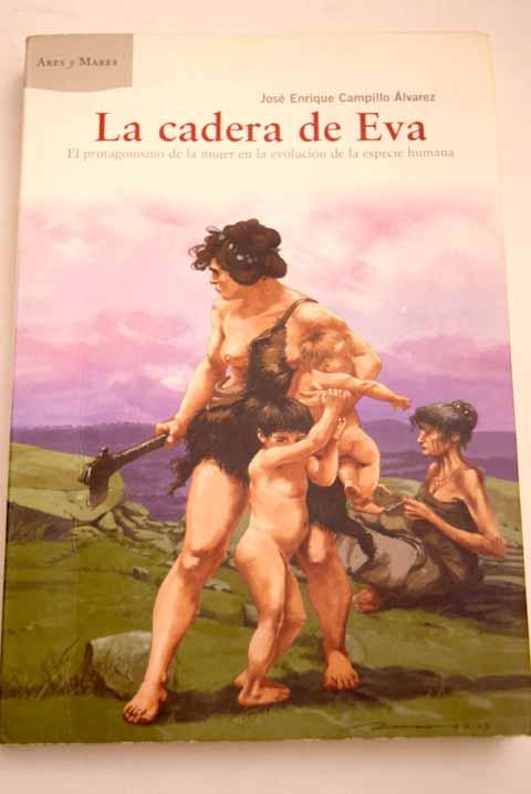 La cadera de Eva: el protagonismo de la mujer en la evolución de la especie humana - Campillo Álvarez, José Enrique