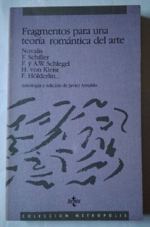 Fragmentos para una teoría romántica del arte - Novalis, F / Schlegel, F. y A.M. / Kleist, H. Von. / Hölderlin, F. / (Arnaldo, Javier) tr.