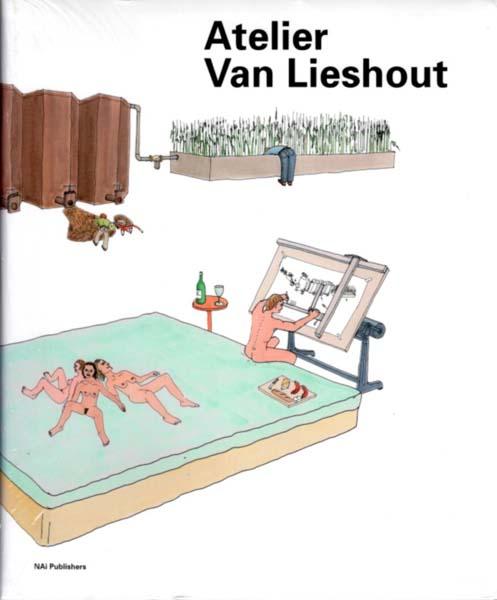 Atelier Van Lieshout. [Edited / Texts by] Allen Jennifer Betsky, Aaron Laermans, Rudi Vanstiph. - Atelier Van Lieshout.