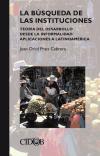 LA BUSQUEDA DE LAS INSTITUCIONES. Teoría del desarrollo desde la informalidad: aplicaciones a Latinoamérica - Joan Oriol Prats Cabrera