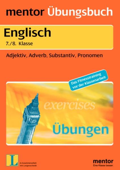 Adjektiv, Adverb, Substantiv, Pronomen : 7. 8. Klasse ; mit heraustrennbarem Lösungsteil / / Mentor-Übungsbuch ; 854 : Englisch - Leeb, Susanne