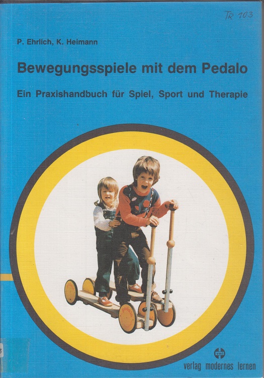 Bewegungsspiele mit dem Pedalo: Praxishandbuch für Spiel, Sport u. Therapie. P. Ehrlich ; K. Heimann. Mit e. Beitr. zur Motografie von Andreas Nietzold - Ehrlich, Peter und Klaus Heimann