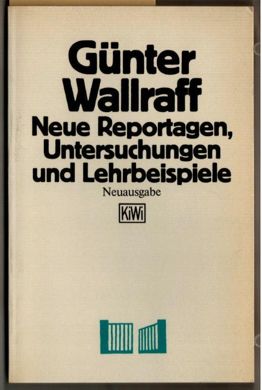 Neue Reportagen, Untersuchungen und Lehrbeispiele. Günter Wallraff / KiWi ; 96. - Wallraff, Günter