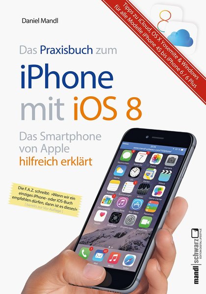 iPhone 6 / 6 Plus in der Praxis mit iOS 8 : Infos zum Datentausch mit OS X Mavericks / Yosemite und iCloud / iCloud Drive - für alle iPhones ab Modell-Generation 4S - Mandl, Daniel