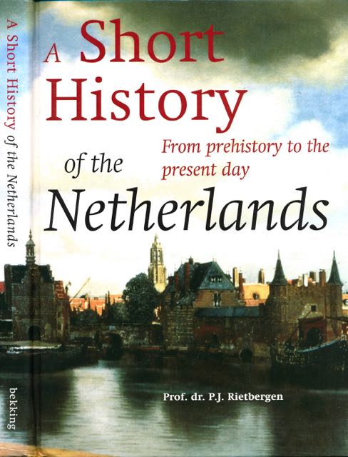 A Short History of the Netherlands: From prehistory to the present day. - Rietbergen, P.J.