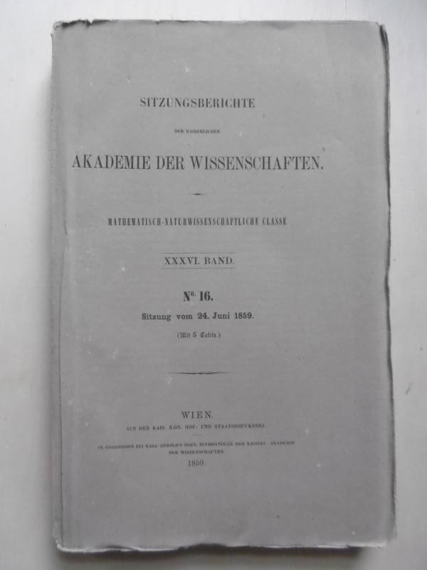 Sitzungsberichte der Kaiserlichen Akademie der Wissenschaften. - Mathematisch-naturwissenschaftliche Classe. - XXXVI.Band. (N° 16. - Sitzung vom 24. Juni 1859) [Inhalt: siehe unten (!)] - Kreil / Fitzinger / Hermann / Luschka / Prestel / Hlasiwetz / Reslhuber / Knochenhauer / Winckler / Fitzinger