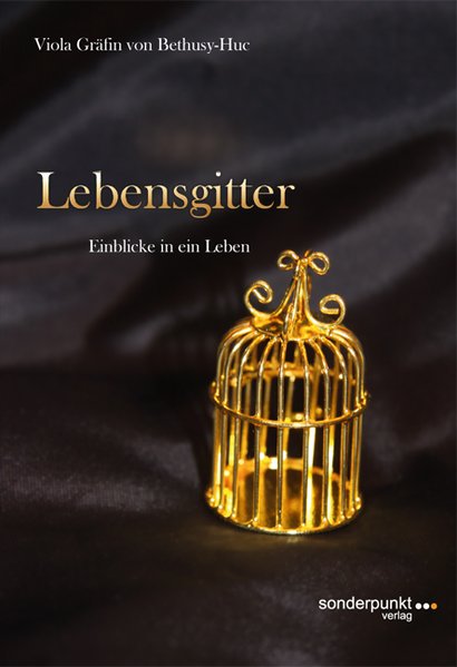 Lebensgitter: Einblicke in ein Leben (Zeitzeugen) - Bethusy-Huc Viola, von