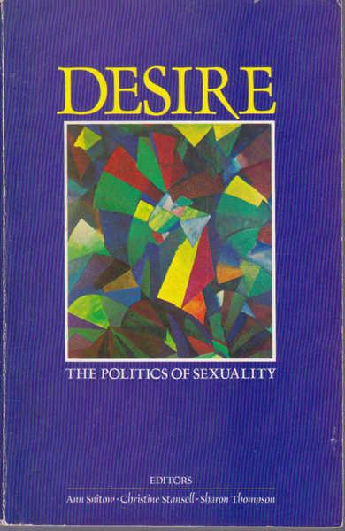 Desire: The Politics of Sexuality - Snitow, Ann; Stansell, Christine; Thompson, Sharon (eds)