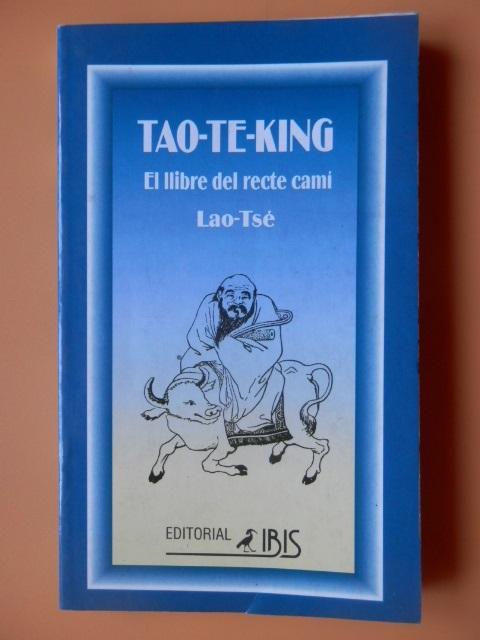 TAO TE KING el llibre del recte camí - Tsé,Lao