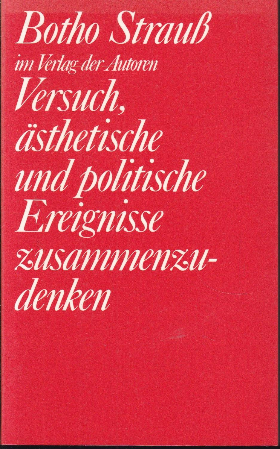 Versuch, ästhetische und politische Ereignisse zusammenzudenken. Texte über Theater 1967-1986 - Strauß, Botho