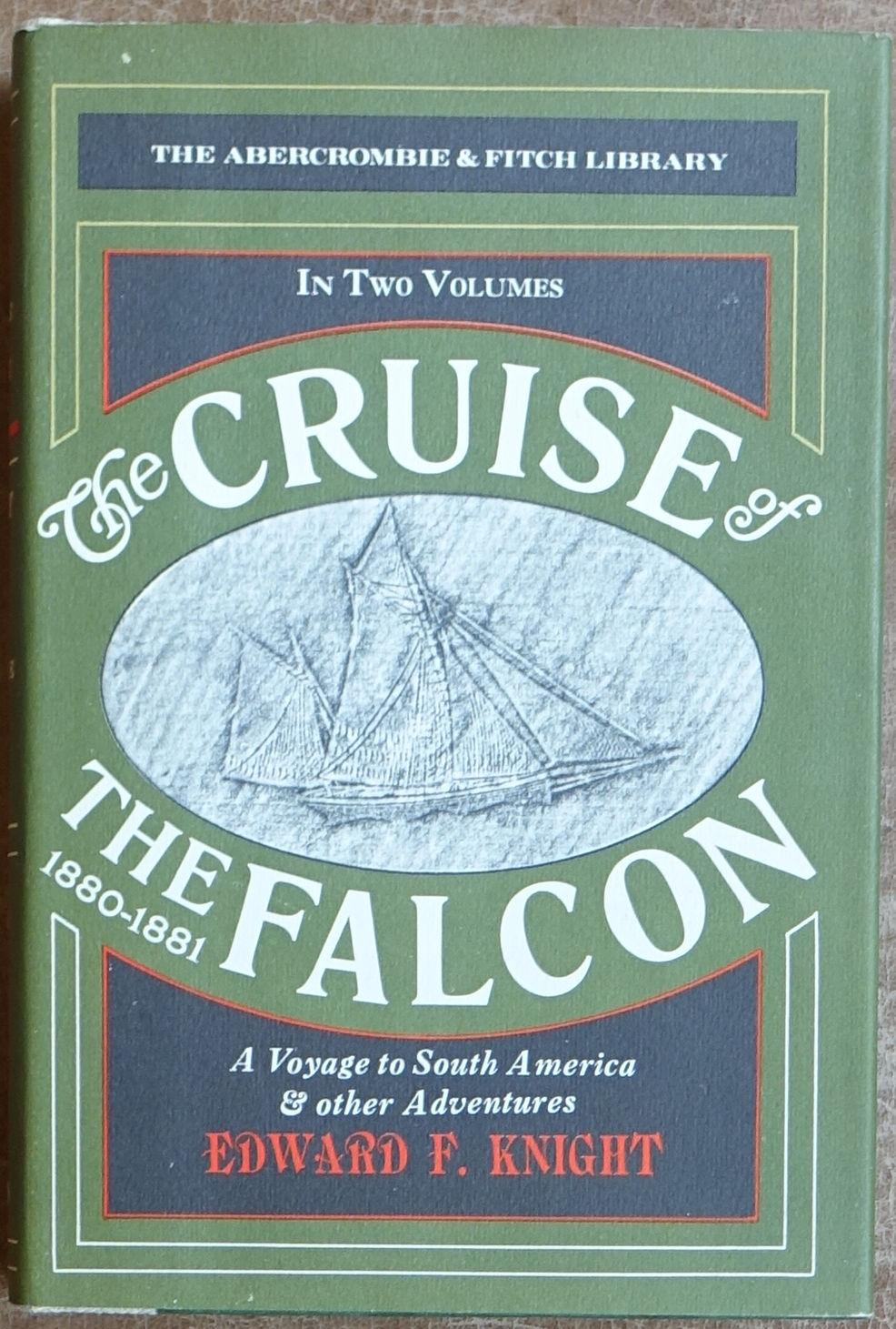 The Cruise of the Falcon 1880-1881 - A Voyage to South America and Other Adventures Volume One (The Abercrombie & Fitch Library) Knight, Edward F. [V