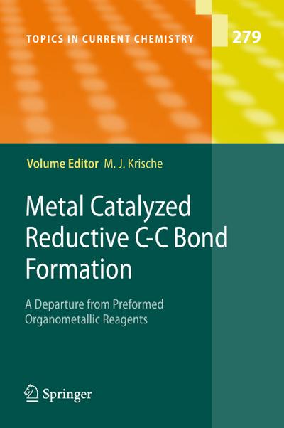 Metal Catalyzed Reductive C-C Bond Formation : A Departure from Preformed Organometallic Reagents - Michael J Krische