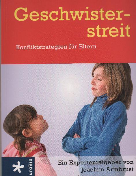 Geschwisterstreit : Konfliktstrategien für Eltern ; ein Expertenratgeber - Armbrust, Joachim