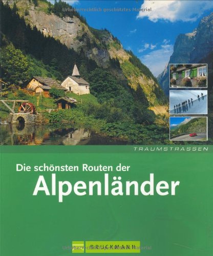 Die schönsten Routen der Alpenländer. Fotos: Oliver Bolch . Text: Eugen E. Hüsler / Traumstrassen - Bolch, Oliver (Mitwirkender) und Eugen E. (Mitwirkender) Hüsler