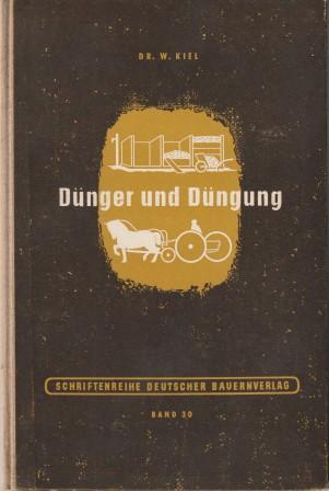 Dünger und Düngung. Ein Leitfaden für Bauern und Gärtner. von Kiel, W