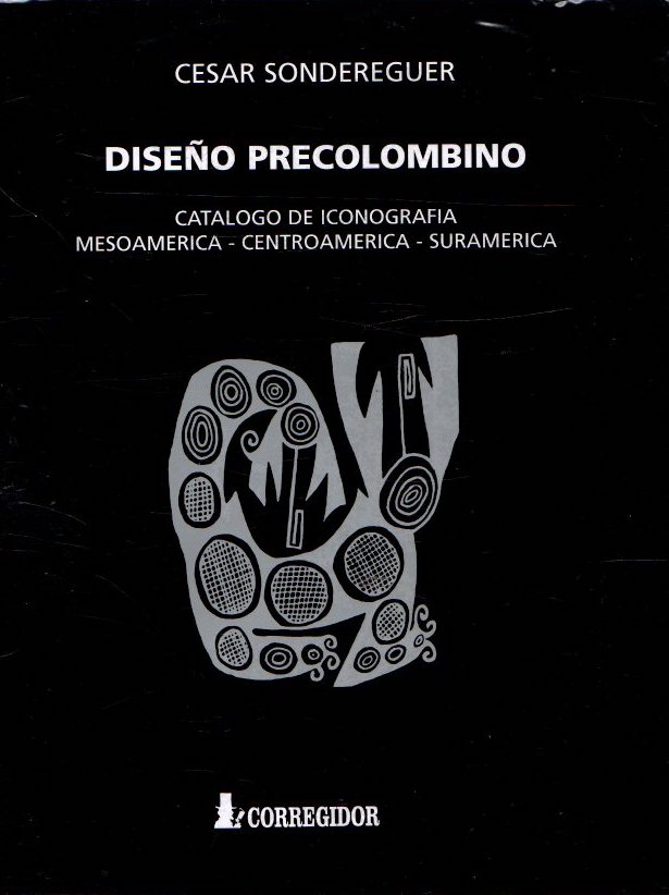 Diseo Precolombino. Catálogo de iconografía. Mesoamérica - Centroamérica - Suramérica . - Sondereguer, Cesar