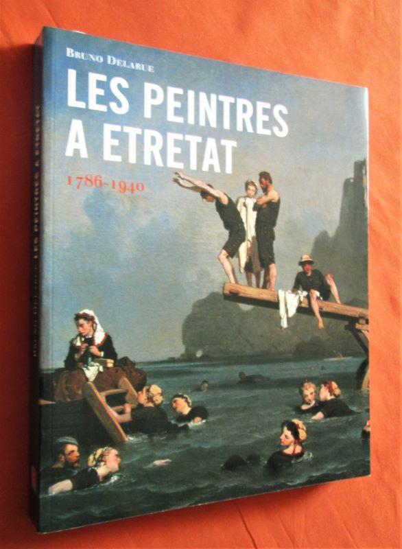 Les peintres à Etretat 1786-1940. - DELARUE (Bruno)