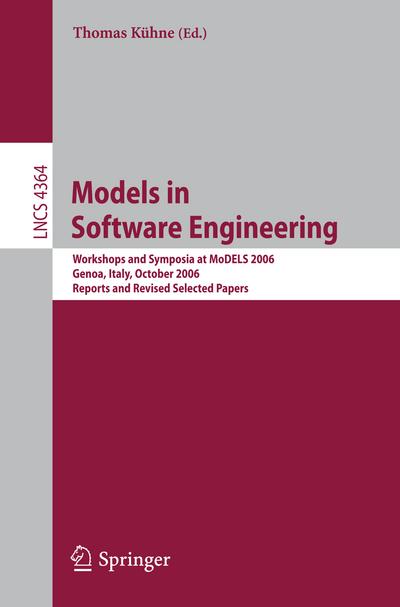 Models in Software Engineering : Workshops and Symposia at MoDELS 2006, Genoa, Italy, October 1-6, 2006, Reports and Revised Selected Papers - Thomas Kühne