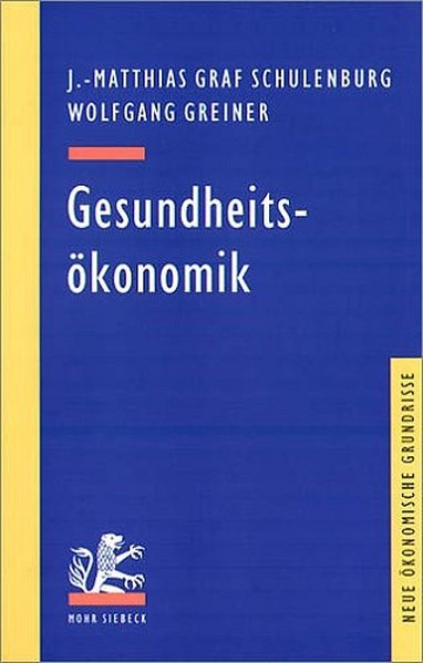 Gesundheitsökonomik. Neue ökonomische Grundrisse. - Schulenburg Johann-Matthias, G und Wolfgang Greiner,