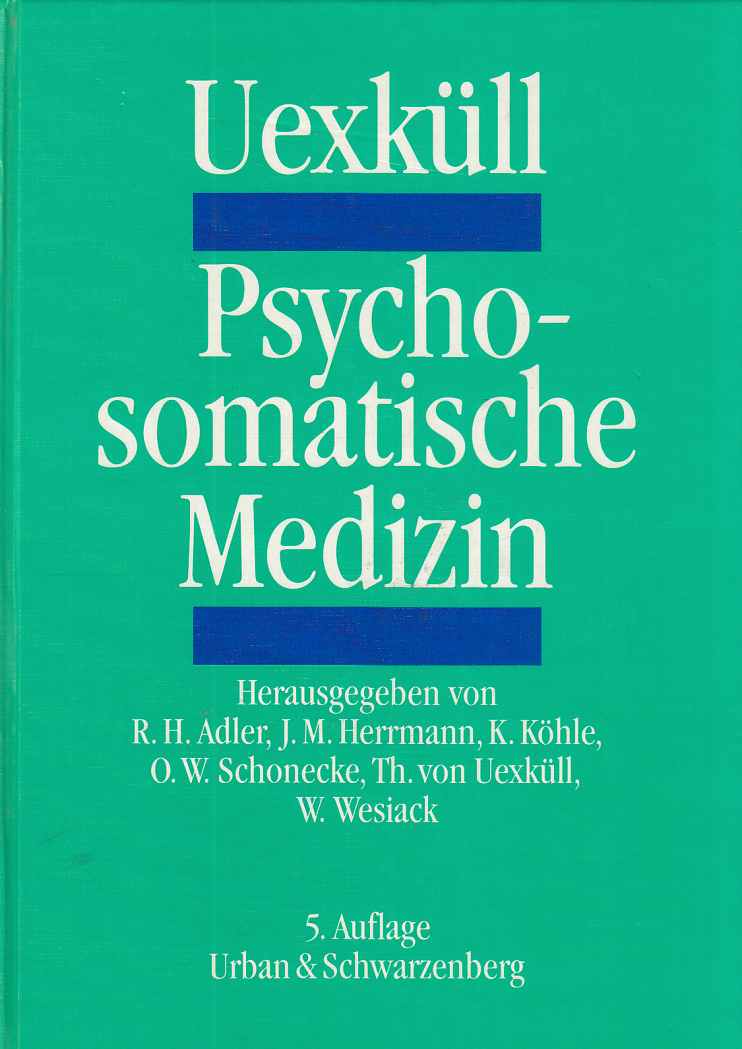 Psychosomatische Medizin : mit 125 Tabellen. Thure von Uexküll. Hrsg. von Rolf H. Adler . - Uexküll, Thure von