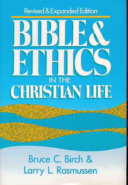 Bible & ethics in the Christian life. - Birch, Bruce C. and Larry L. Rasmussen