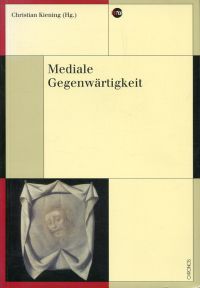 Mediale Gegenwärtigkeit. [der Band versammelt großteils die Beiträge der Tagung Mediale Gegenwärtigkeit. Paradigmen - Semantiken - Effekte, die, organisiert von Elisabeth Bronfen und Christian Kiening, vom 21. bis 25. Juni 2006 am Centro Stefano Franscini der ETH Zürich auf dem Monte Verità bei Ascona stattfand]. - Kiening, Christian (Hrsg.)