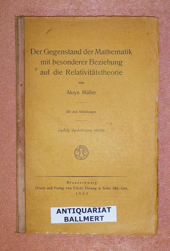 Der Gegenstand der Mathematik mit besonderer Beziehung auf die Relativitätstheorie. - Müller, Aloys