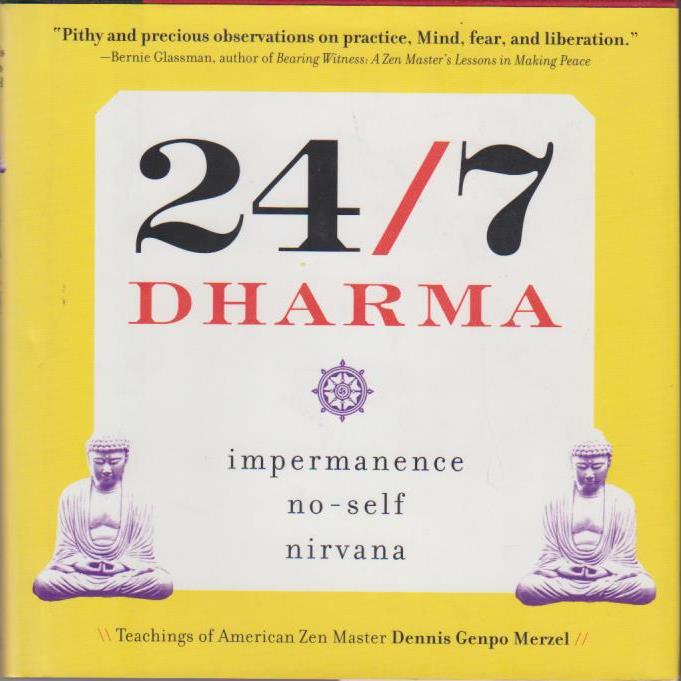 24/7 Dharma: Impermanence, No-Self, Nirvana - Merzel Dennis, Genpo