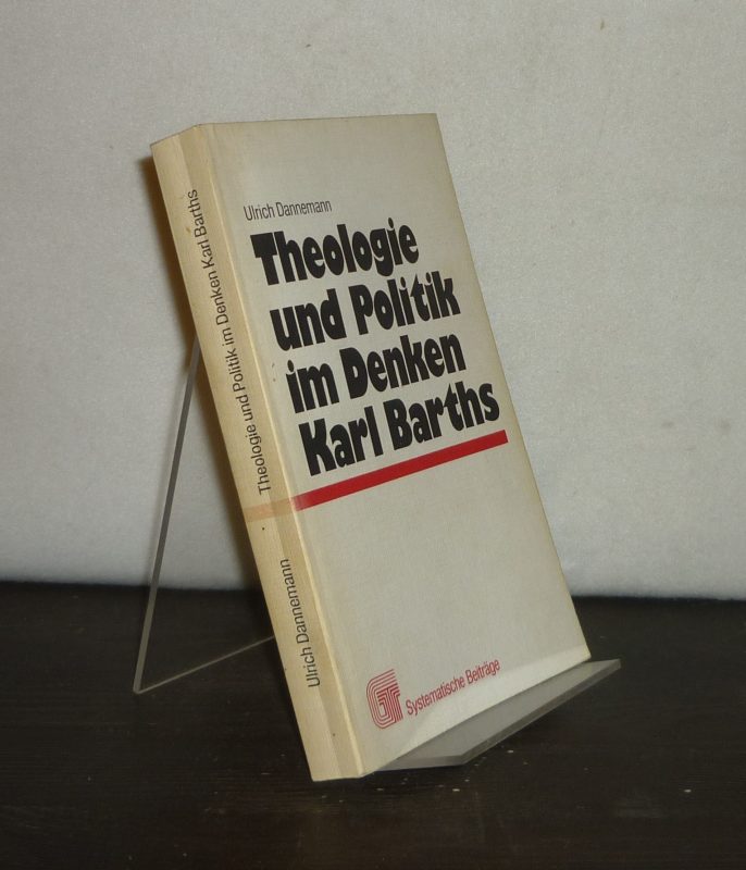 Theologie und Politik im Denken Karl Barths. Von Ulrich Dannemann. (= Gesellschaft und Theologie, Nr. 22). - Dannemann, Ulrich
