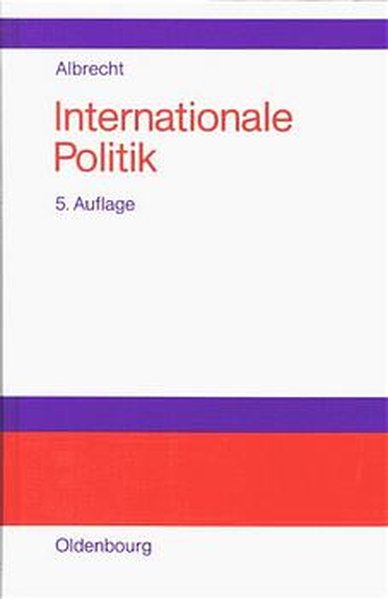 Internationale Politik: Einführung in das System internationaler Herrschaft - Albrecht, Ulrich
