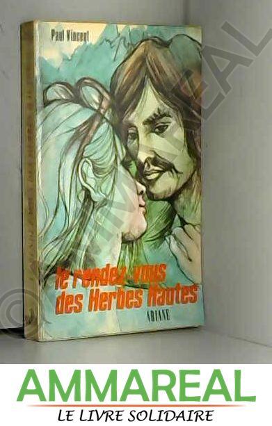 Le rendez-vous des herbes hautes. - Vincent Paul