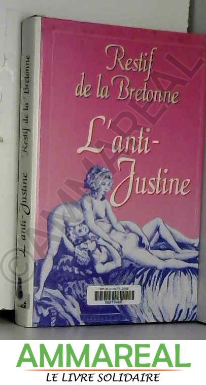 L'anti justine ou les délices de l'amour - RESTIF DE LA BRETONNE