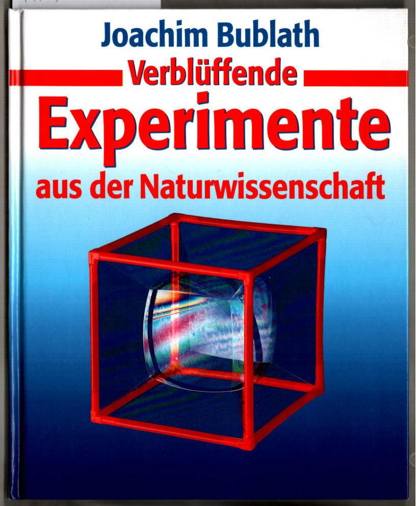 Verblüffende Experimente aus der Naturwissenschaft. Joachim Bublath. - Bublath, Joachim