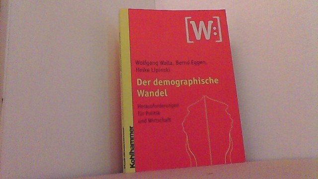 Der demographische Wandel. Herausforderungen für Politik und Wirtschaft. - Walla, Wolfgang, Bernd Eggen und Heike Lipinski,