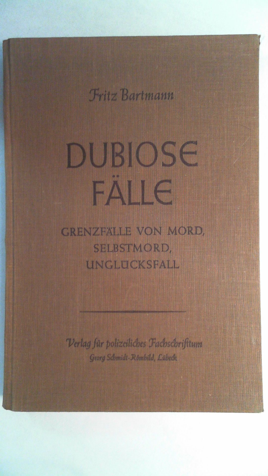 Dubiose Fälle. Grenzfälle von Mord, Selbstmord, Unglücksfall