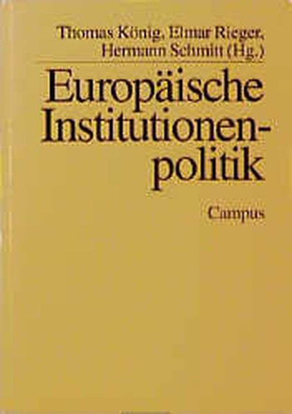 Europäische Institutionenpolitik (Mannheimer Jahrbuch für Europäische Sozialforschung) - König, Thomas, Elmar Rieger und Hermann Schmitt