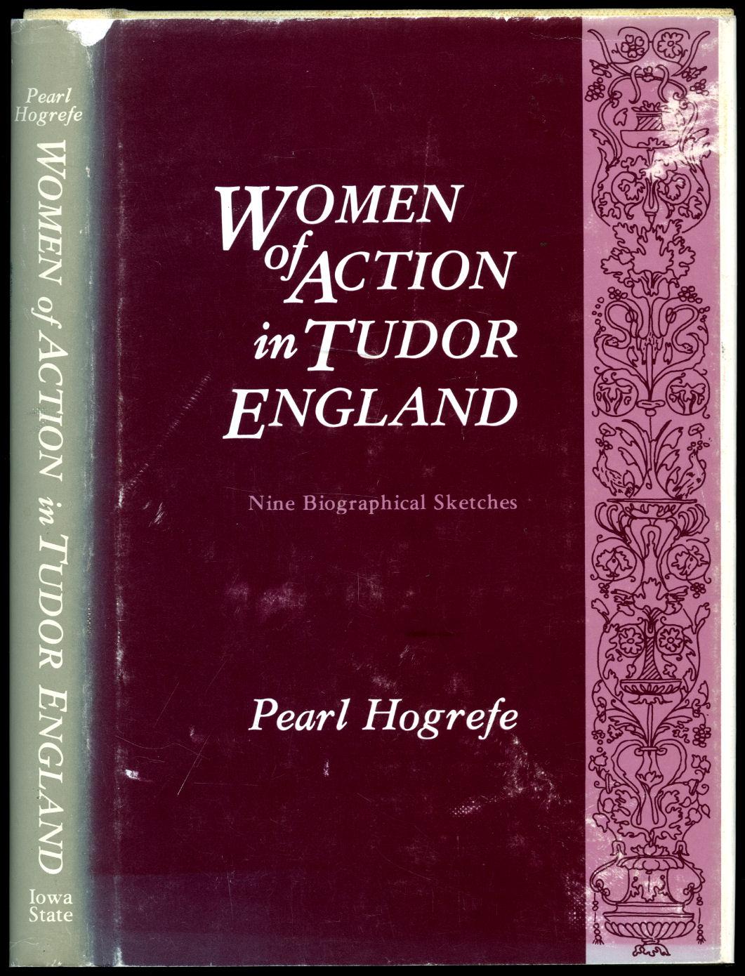 Women of Action in Tudor England | Nine Biographical Sketches - Hogrefe, Pearl [Mildred Cooke C. Cecil; Anne Cook (Lady Bacon); Bess of Harwick; Catherine Willoughby; Mary Sidney Herbert; Margaret Beaufort; Catherine of Aragon, Catherine Parr, Queen Elizabeth].