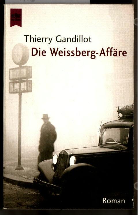 Die Weissberg-Affäre : Roman. Aus dem Franz. von Bettina Blumenberg / Heyne-Bücher / 1 / Heyne allgemeine Reihe ; Nr. 13048. - Gandillot, Thierry