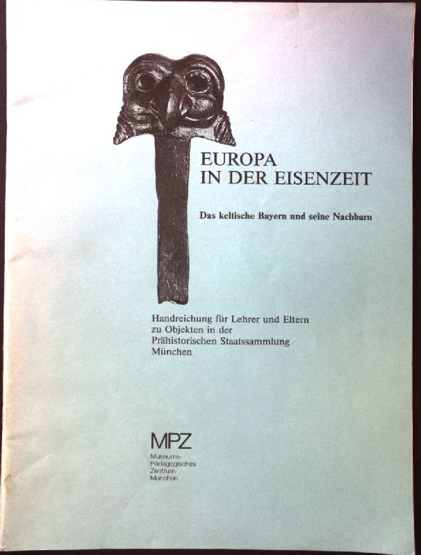 Europa in der Eisenzeit. Das keltische Bayern und seine Nachbarn. Handreichung für Lehrer und Eltern - Hille, Carmen