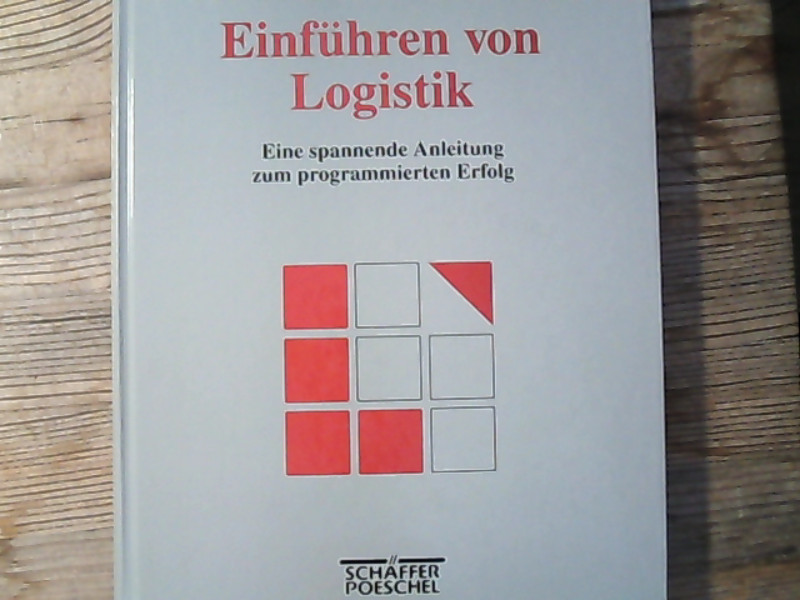 Einführen von Logistik. Eine spannende Anleitung zum programmierten Erfolg. - Weber, Jürgen, Frank.-J. Weise und Sebastian Kummer,