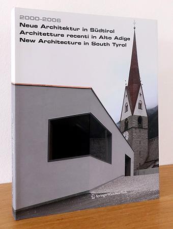 2000 - 2006 Neue Architektur in Südtirol. Architetture recenti in Alto Adige. New Aechitecture in South Tyrol - Schlorhaufer, Bettina / Fleischanderl, Robert / Südtiroler Künstlerbund kunst Meran / Merano arte